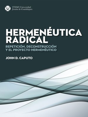 cover image of Hermenéutica radical. Repetición, deconstrucción y el proyecto hermenéutico